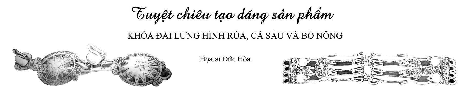 những khóa đai lưng Đông Sơn rất độc đáo, sinh động, đầy sáng tạo và giàu tính bản địa