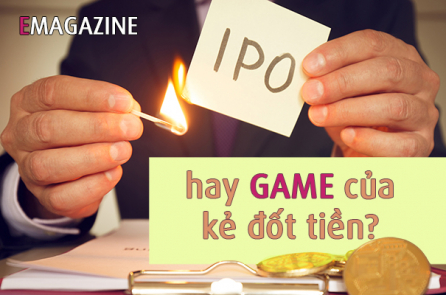 IPO hay ‘game’ của kẻ đốt tiền?
