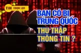 TRUNG QUOC THU THAP THONG TIN