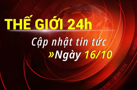 Thế giới 24h: Cập nhật những tin tức thế giới đáng chú ý nhất (16/10)