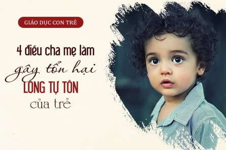 4 điều cha mẹ làm gây tổn hại lòng tự tôn của trẻ