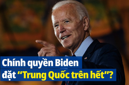Những dấu hiệu cho thấy Chính quyền Biden đặt “Trung Quốc trên hết”