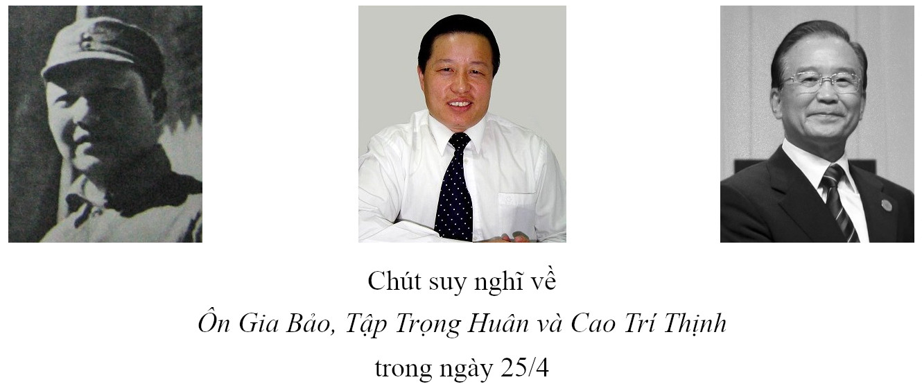 Chút suy nghĩ về Ôn Gia Bảo, Tập Trọng Huân và Cao Trí Thịnh trong ngày 25/4