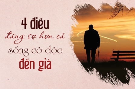 “4 điều” đáng sợ hơn cả sống cô độc đến già