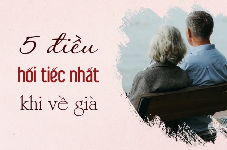 5 điều hối tiếc nhất khi tuổi về già