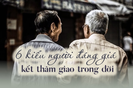 6 kiểu người đáng giá kết thâm giao trong đời