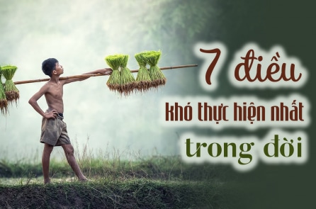 7 điều khó thực hiện nhất trong đời người