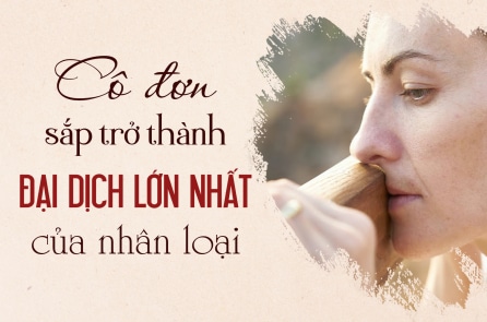 Cô đơn sắp trở thành đại dịch lớn nhất của nhân loại?
