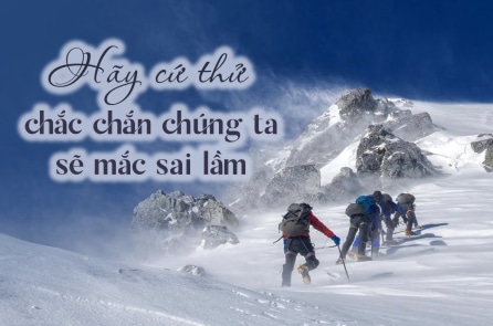 Hãy cứ thử, chắc chắn chúng ta sẽ mắc sai lầm…