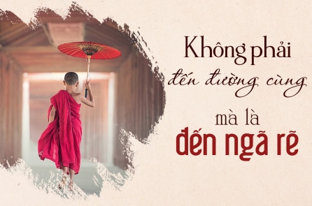 Đời người, nhiều khi không phải đã đến đường cùng mà là đến ngã rẽ