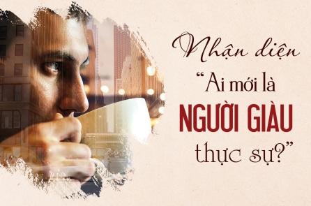 Làm thế nào để nhận diện “Ai mới là người giàu thực sự?”