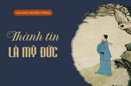 Trí tuệ cổ nhân: Thành tín là mỹ đức