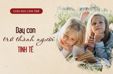 Dạy con trở thành người tinh tế