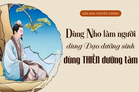 Dùng Nho làm người, dùng Đạo dưỡng sinh, dùng Thiền dưỡng tâm