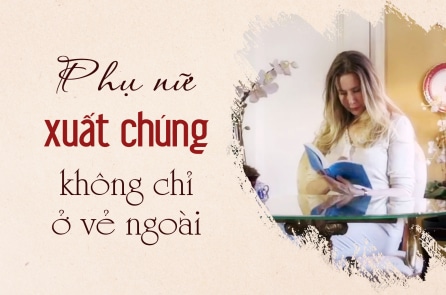 Phụ nữ xuất chúng không chỉ ở vẻ ngoài