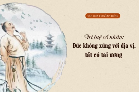 Trí tuệ cổ nhân: Đức không xứng với địa vị, tất có tai ương