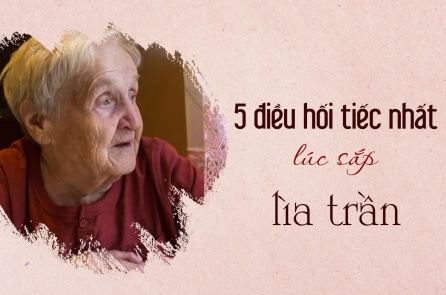 5 điều hối tiếc nhất lúc sắp lìa trần