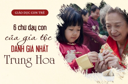 6 chữ dạy con của gia tộc danh giá nhất Trung Hoa