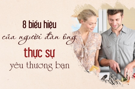 8 biểu hiện của một người đàn ông thực sự yêu thương bạn