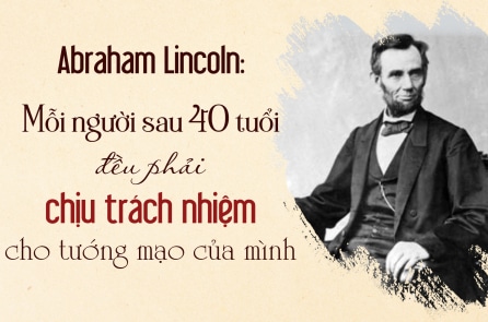 Abramham Lincoln: Mỗi người sau 40 tuổi đều phải chịu trách nhiệm cho tướng mạo của mình