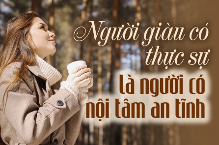 Người giàu có thực sự là người có nội tâm an tĩnh