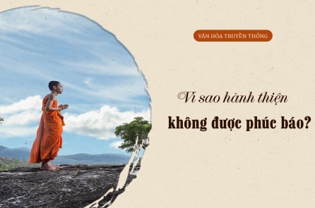 Vì sao hành thiện nhưng không được phúc báo?