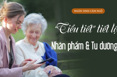 ‘Tiểu tiết’ tiết lộ nhân phẩm và tu dưỡng của bạn
