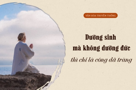 Dưỡng sinh mà không dưỡng đức thì chỉ là công dã tràng