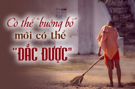 Có thể “buông bỏ” mới có thể “đắc được”