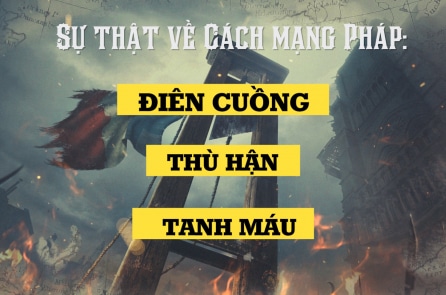 Sự thật về Cách mạng Pháp: Điên cuồng, thù hận và tanh máu