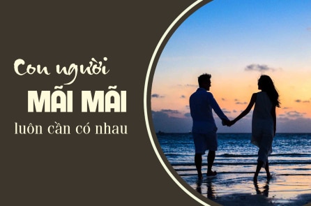 Bởi vì con người mãi mãi luôn cần có nhau