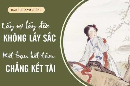 Lấy vợ lấy đức không lấy sắc, kết bạn kết tâm chẳng kết tài