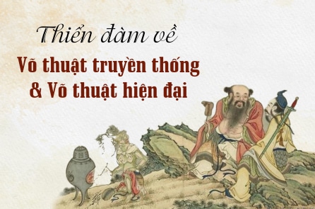 Thiển đàm về võ thuật truyền thống và võ thuật hiện đại
