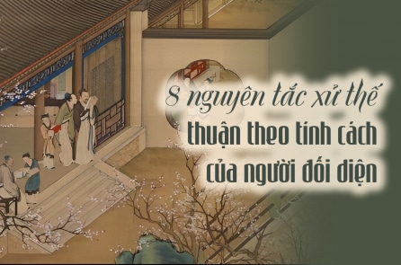 Tuân Tử: 8 nguyên tắc xử thế thuận theo tính cách của người đối diện