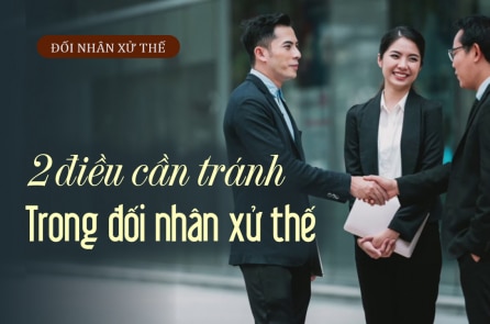 2 điều cần tránh trong đối nhân xử thế để không hối tiếc về sau