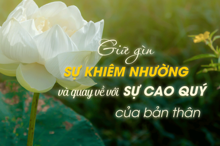 Giữ gìn sự khiêm nhường và quay về với sự cao quý của bản thân