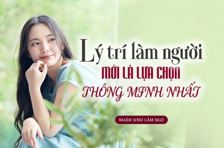 Lý trí làm người mới là lựa chọn thông minh nhất