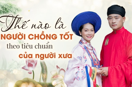 Thế nào là người chồng tốt theo tiêu chuẩn của người xưa?