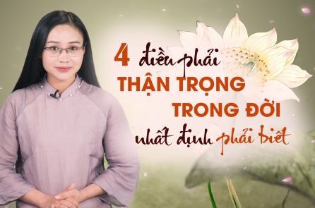 “4 điều thận trọng” trong tu tâm dưỡng đức của người xưa
