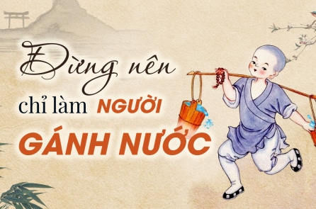 Câu chuyện đạo lý: Đừng nên chỉ làm người gánh nước