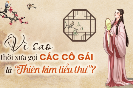 Vì sao thời xưa gọi các cô gái là “Thiên kim tiểu thư”?