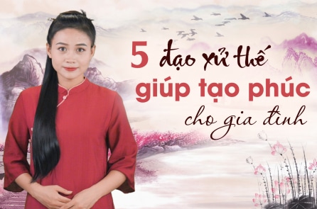 5 đạo xử thế mang đến phúc đức lâu dài cho gia đình và gia tộc