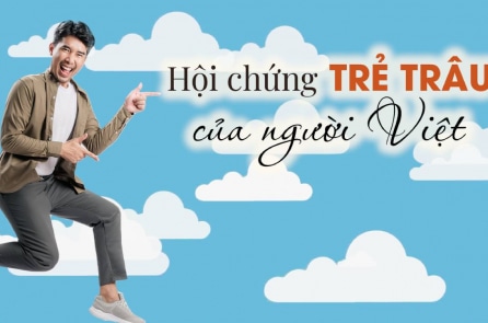 “Hội chứng trẻ trâu” của người Việt