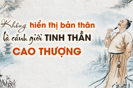 “Không hiển thị bản thân” là cảnh giới tinh thần cao thượng