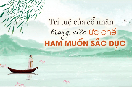 Trí tuệ người xưa trong việc ức chế ham muốn sắc dục