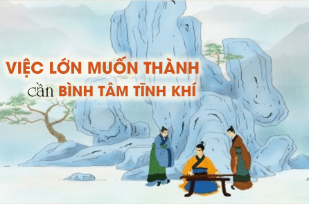 Việc lớn muốn thành cần phải “bình tâm tĩnh khí”