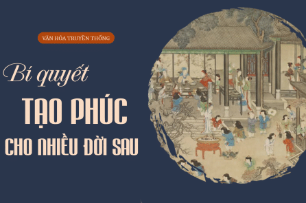 Bí quyết tạo phúc cho nhiều đời sau của cổ nhân