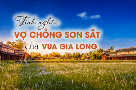 Tình nghĩa vợ chồng son sắt của vua Gia Long