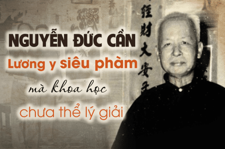 Cụ Nguyễn Đức Cần – Lương y Việt Nam siêu phàm mà khoa học chưa thể lý giải