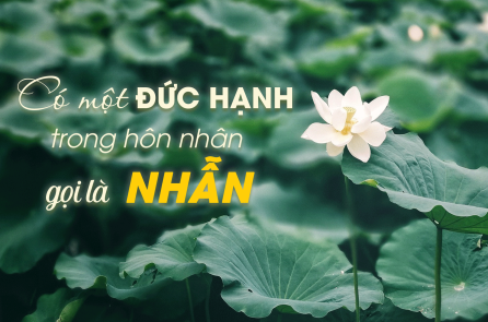 Có một đức hạnh quan trọng trong hôn nhân gọi là “Nhẫn”